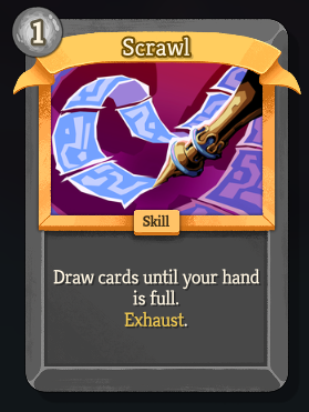 A familiar, rare, colorless card called Scrawl, with an energy cost of 1. “Draw cards until your hand is full. Exhaust.”