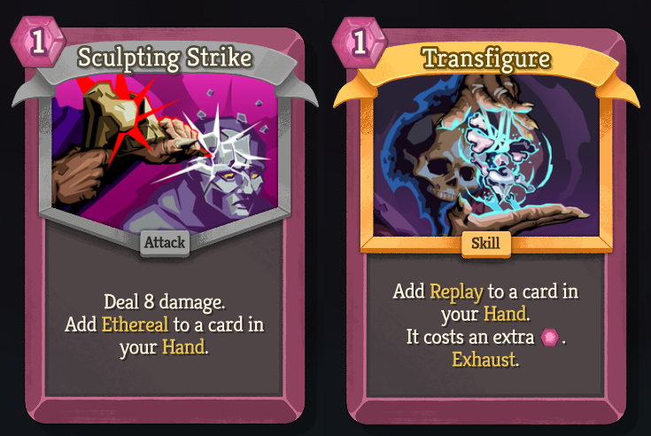An image of the Common attack Sculpting Strike - 1 Energy - “Deal 8 damage. Add Ethereal to a card in your Hand.” and Rare skill card Transfigure - 1 Energy - “Add Replay to a card in your Hand. It costs an extra 1 Energy. Exhaust.”
